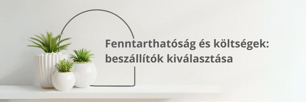 Egyensúly a fenntarthatóság és a költségek között: beszállítók kiválasztása